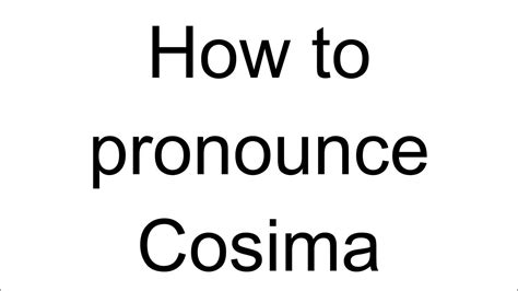 cosima|cosima pronunciation.